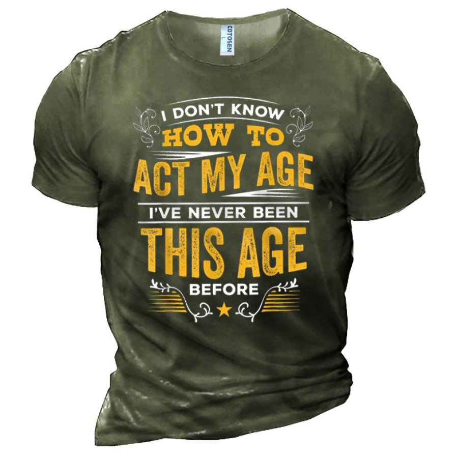 

Herren-T-Shirt „Ich Weiß Nicht Wie Ich Mich In Meinem Alter Verhalten Soll“.