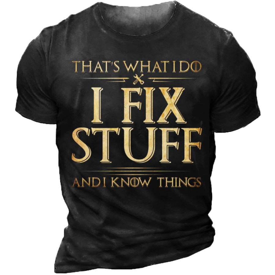 That's What I Do I Fix Stuff And I Know Things Crew Neck Short Sleeve T-Shirt