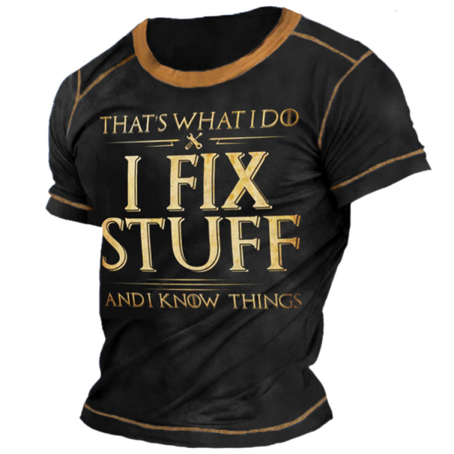 

That's What I Do I Fix Stuff And I Know Things Short Sleeve T-Shirt