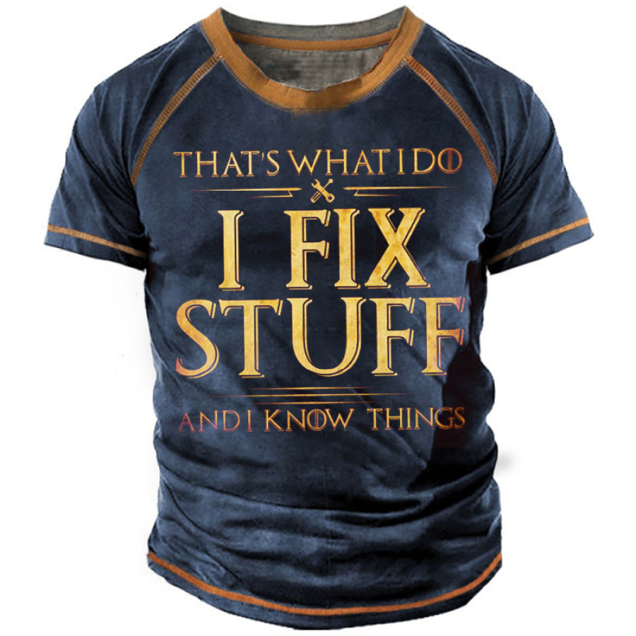 

That's What I Do I Fix Stuff And I Know Things Crew Neck Short Sleeve T-Shirt
