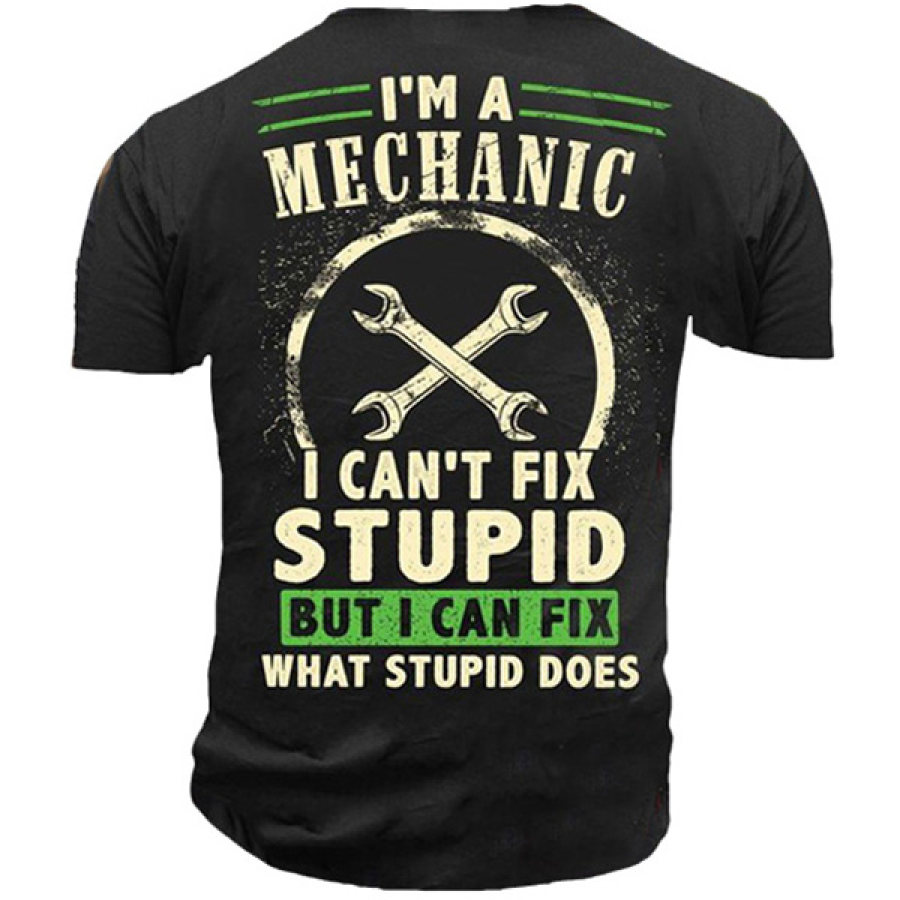 

I'm A Mechanic I Can't Fix Stupid But I Can Fix What Stupid Does Men's Cotton Tee