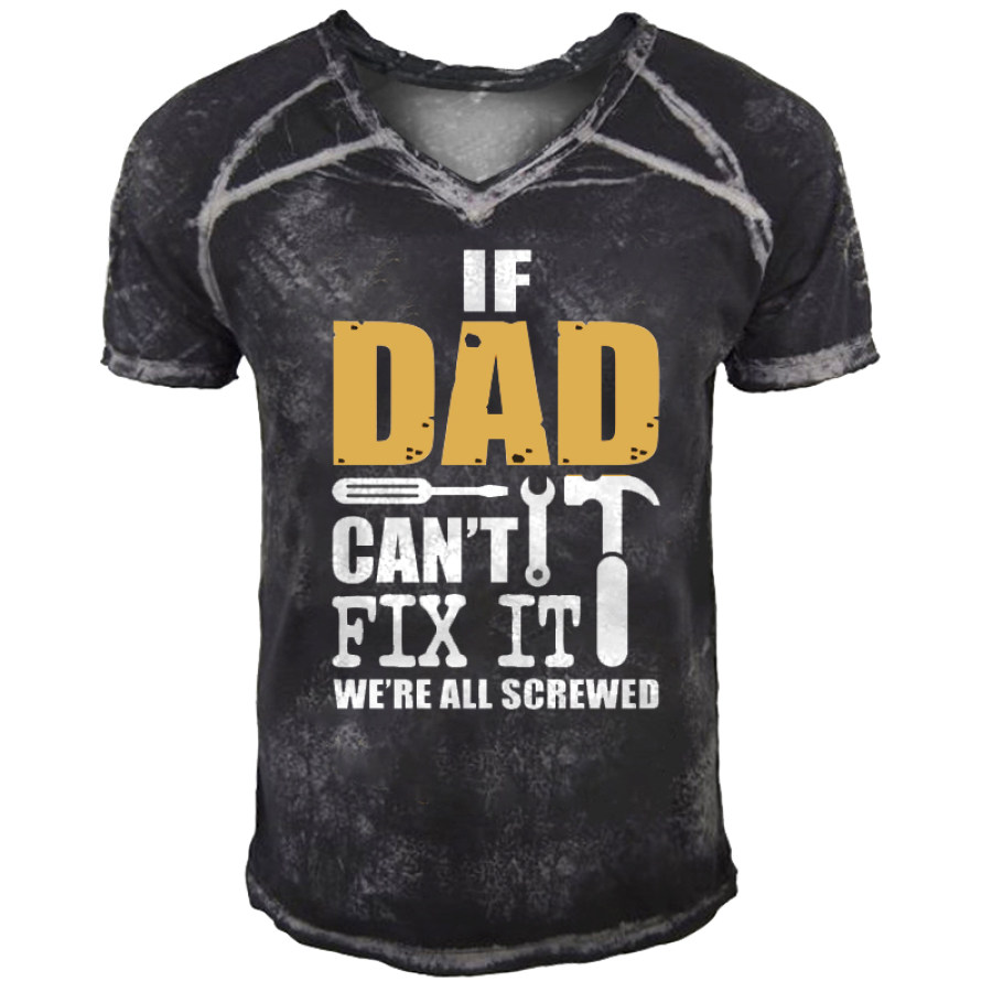 

If Dad Can't Fix It We're All Screwed Men's V-Neck Short Sleeve T-Shirt