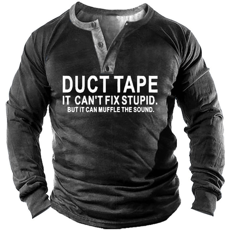 

Duct Tape It Can't Fix Stupid But It Can Muffle The Sound Men' Henley Long Sleeve Shirt