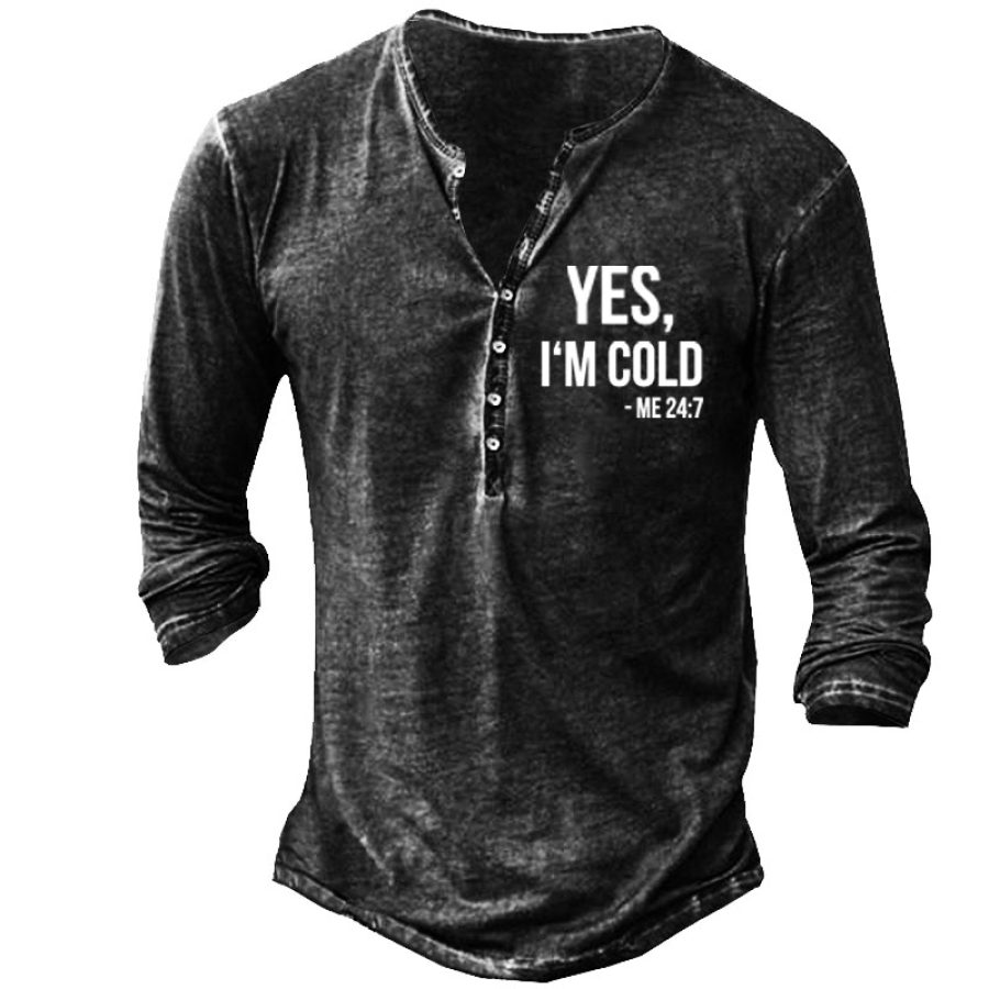 

Yes I Am Cold Men' Henley Long Sleeve Shirt
