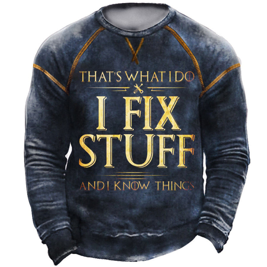 

That's What I Do I Fix Stuff And I Know Things Crew Neck Sweatshirt