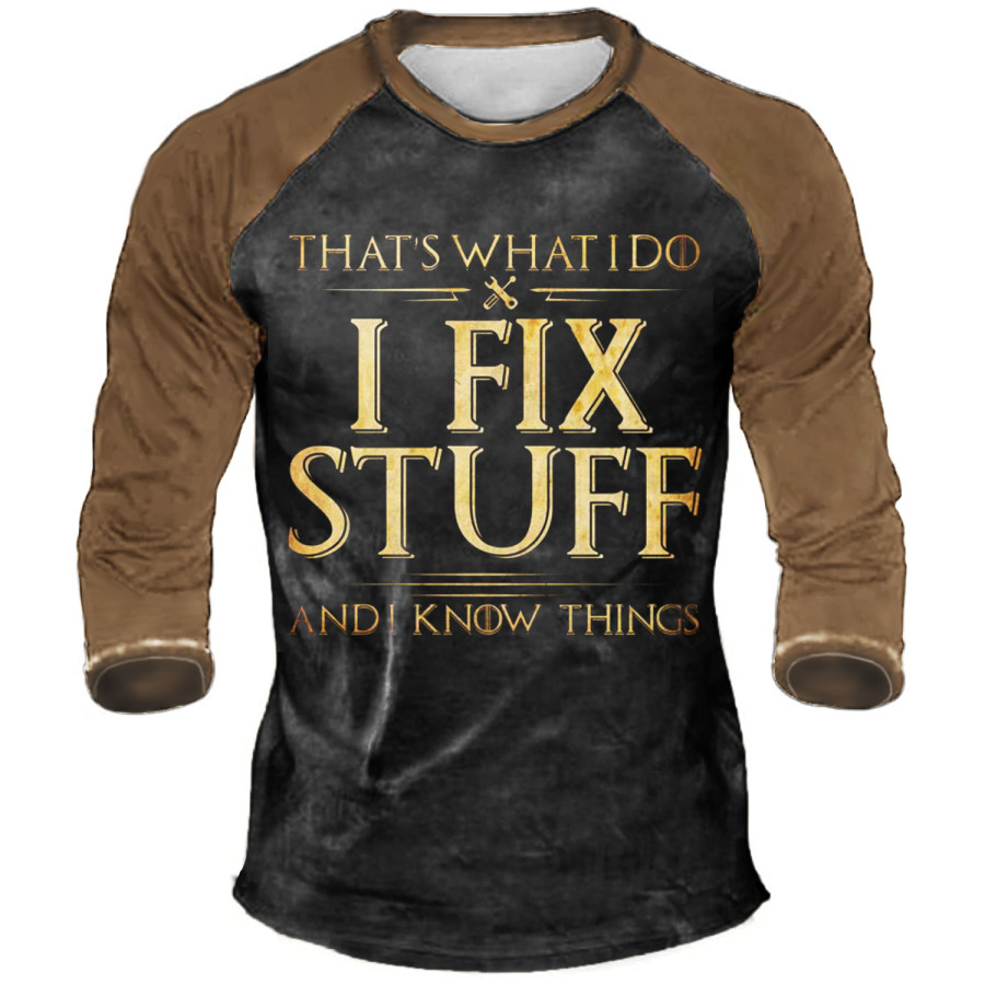 

That's What I Do I Fix Stuff And I Know Things Crew Neck Long Sleeve T-Shirt