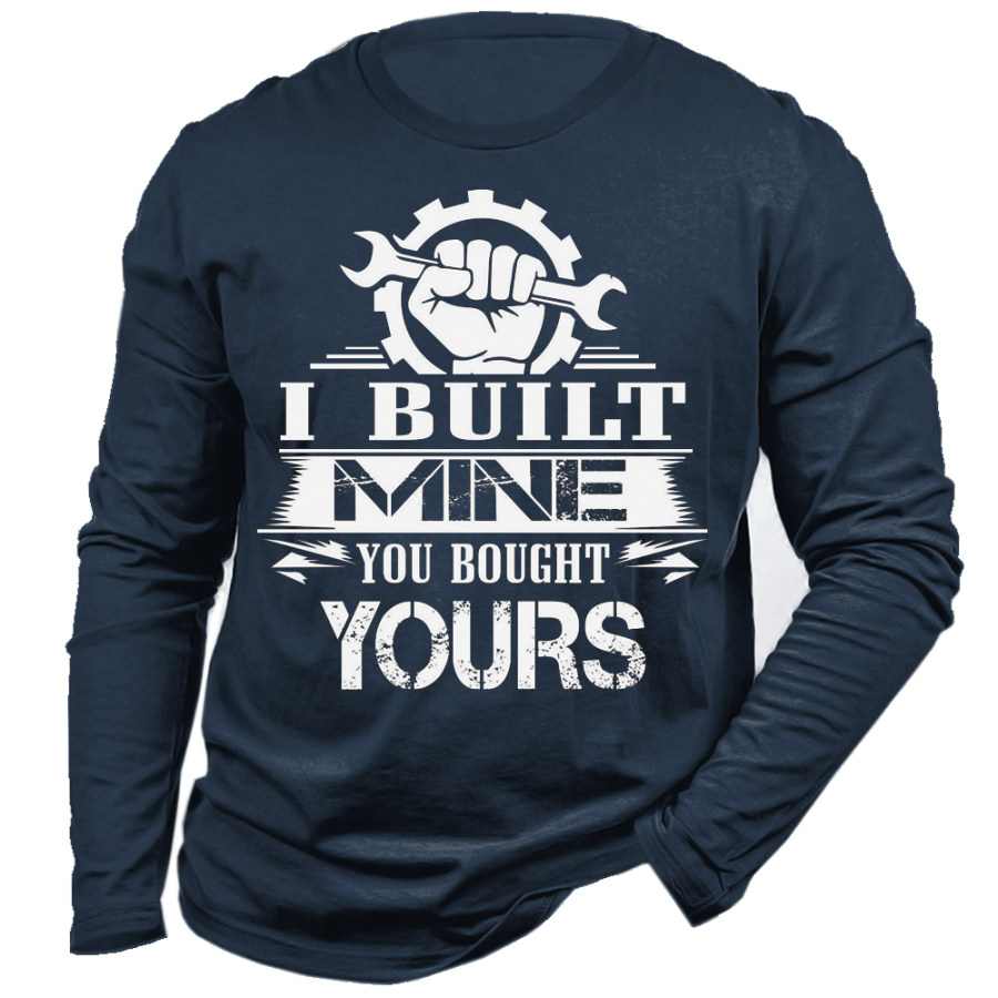 

I Built Mine You Bought Yours T-Shirt Men's Long Sleeve T-shirt