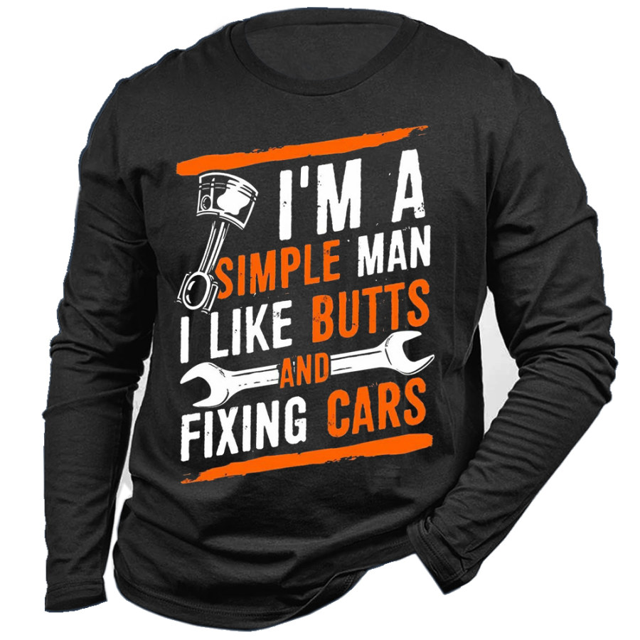 

I'm A Simple Man I Like Butts And Fixing Cars Men's Long Sleeve T-shirt