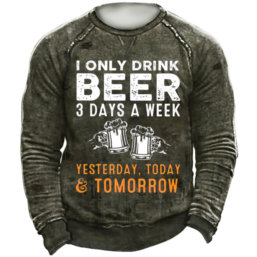 

Men I Only Drink Beer 3 Days A Week Funny Sayings Casual Sweatshirt