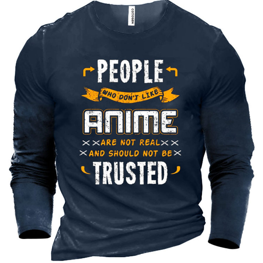 

People Who Don't Like Anime Are Not Real And Should Not Be Trusted Men's Cotton T-Shirt