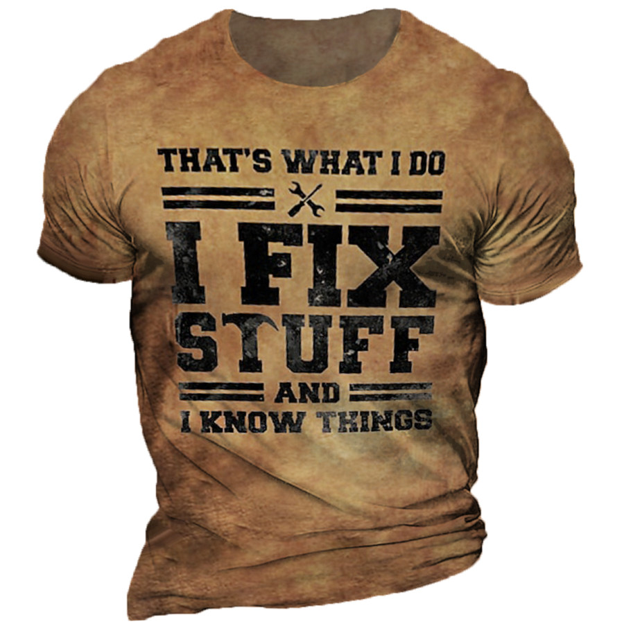 

MenTHAT'S WHAT I DO I FIX STUFF AND I KNOW THINGS Printed Short Sleeve T-Shirt