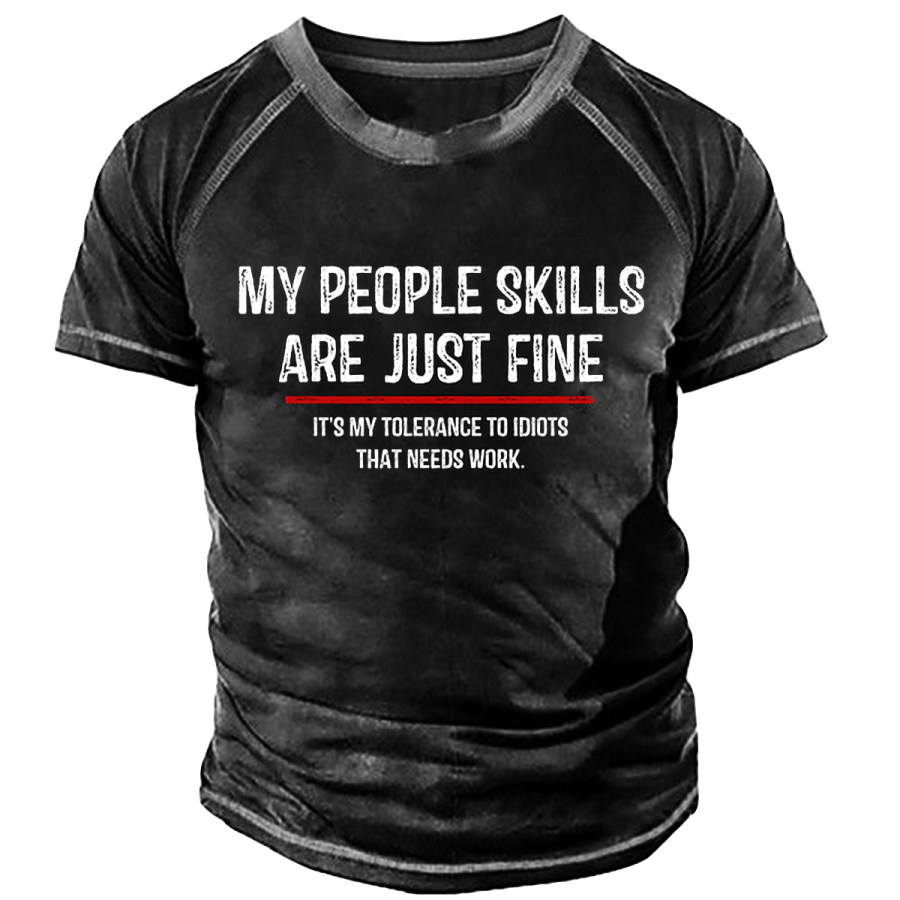 

Men's MY PEOPLE SKILLS ARE JUST FINE IT'S MY TOLERANCE TO IDIOTS THAT NEEDS WORK. Short-sleeved T-shirt