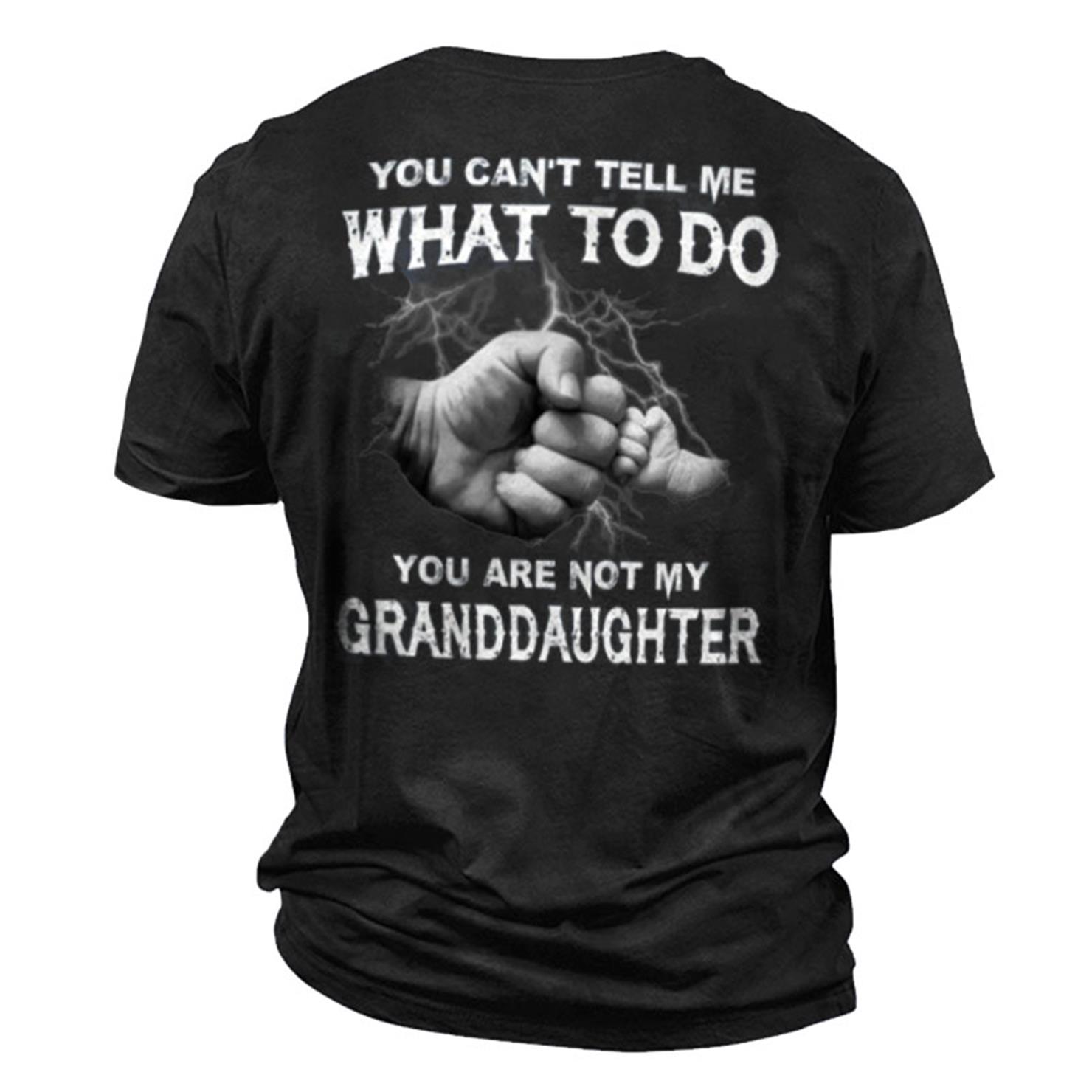 Men's You Can't Tell Chic Me What To Do You Are Not My Granddaughter Cotton T-shirt