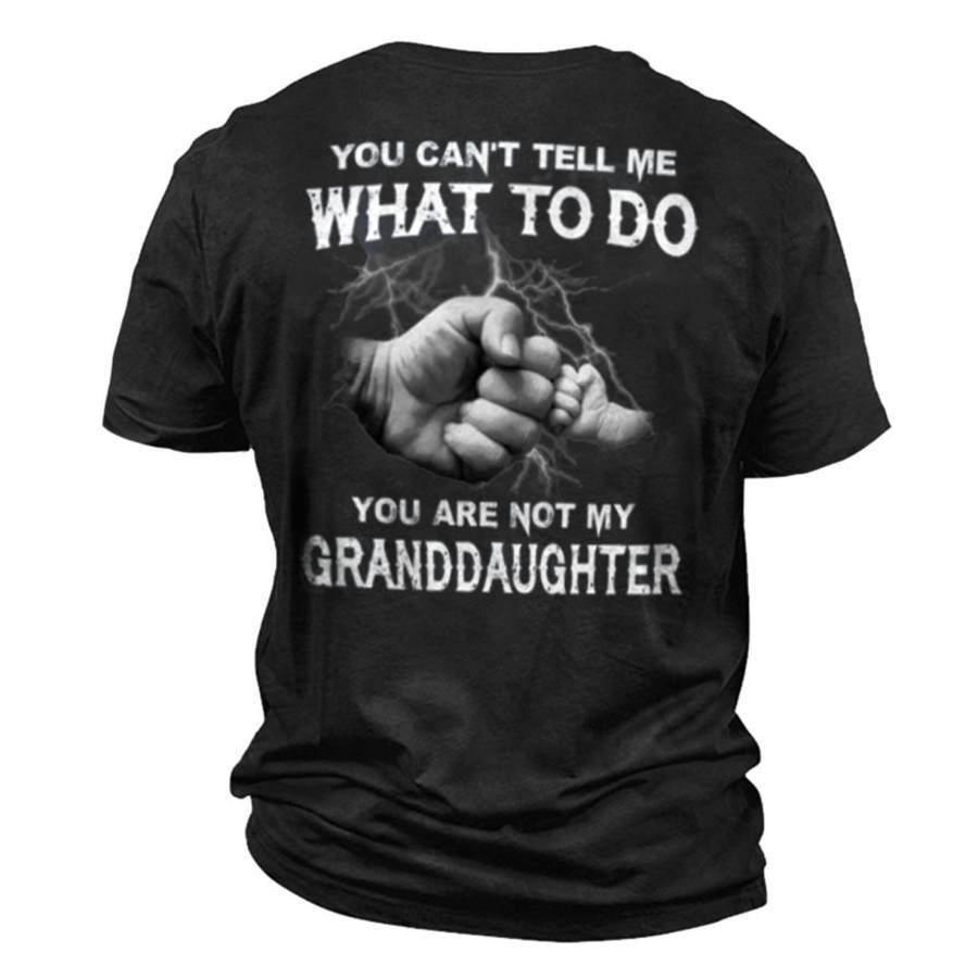 

Men's You Can't Tell Me What To Do You Are Not My Granddaughter Cotton T-Shirt