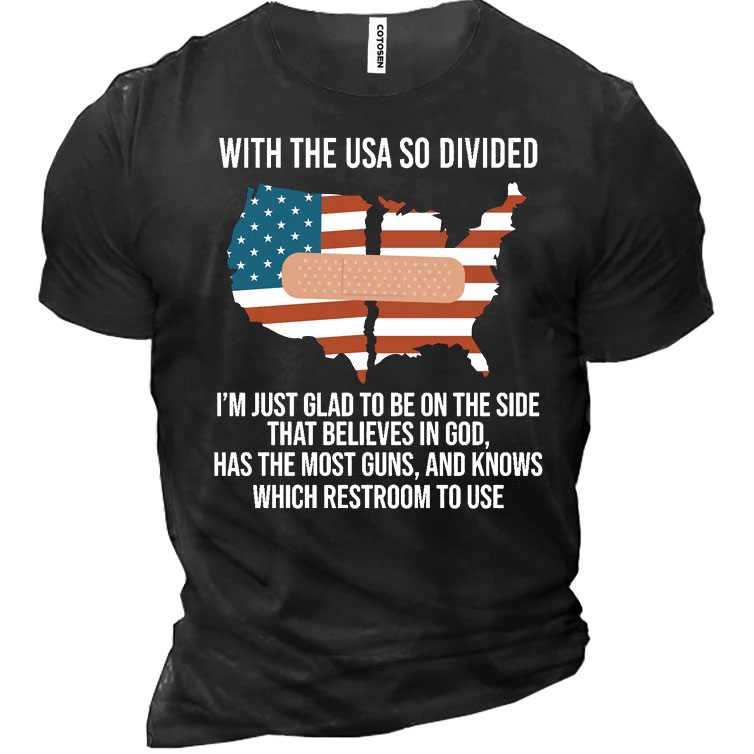 With The Usa So Chic Divided I'm Just Glad To Be On The Side That Believes In God Men's Cotton T-shirt