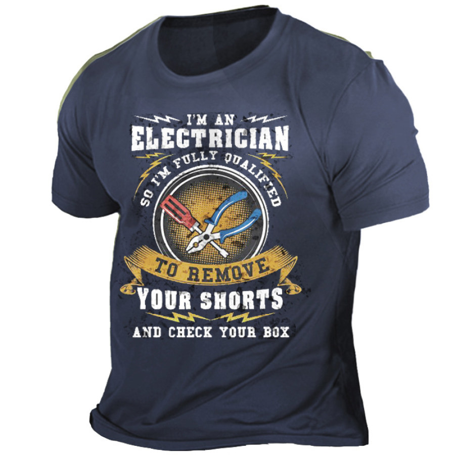 

I'm An Electrician So I'm Fully Qualified To Remove Your Shorts Men Cotton Tee