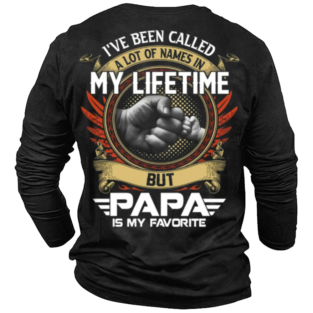 I've Been Called A Chic Lot Of Names In My Life Time But Papa Is Favorite Long Sleeves T-shirt