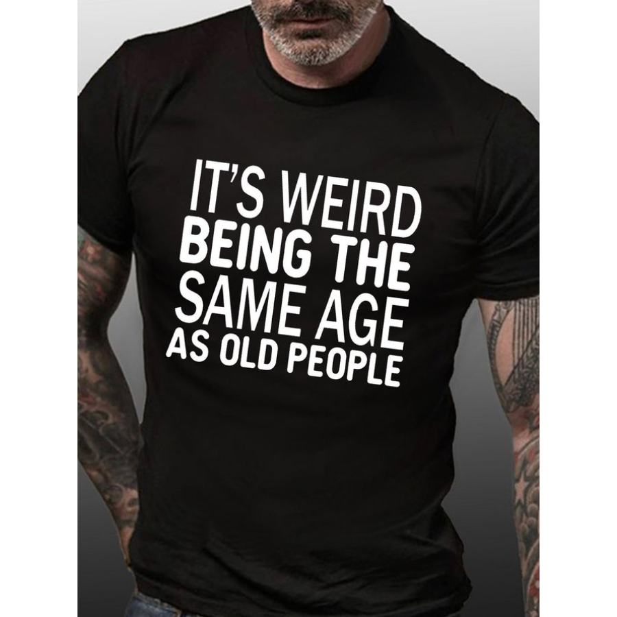 

Drôle C'est Bizarre D'avoir Le Même âge Que Les Personnes âgées T-shirt à Manches Courtes En Coton Pour Homme
