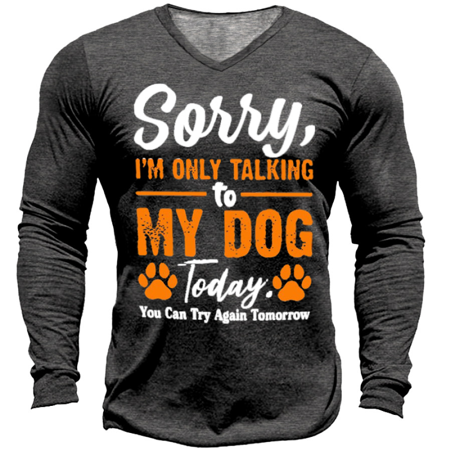 

I'm Only Talking To My Dog Today Men's V-Neck T-Shirt