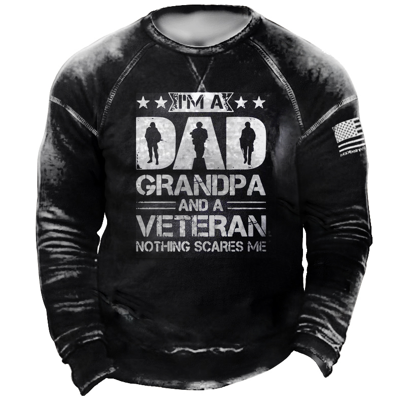 I'm A Dad Grandpa And Chic A Veteran Nothing Scares Me Men's Retro Casual Sweatshirt