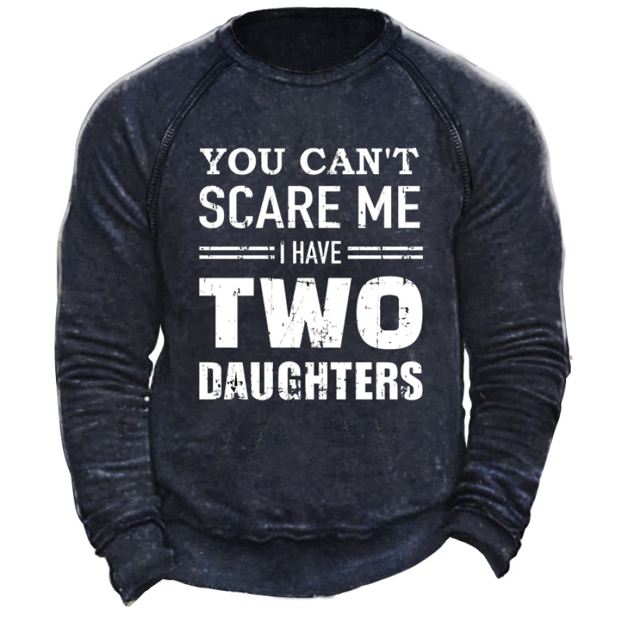 

You Can't Scare Me I Have Daughters Men's Retro Casual Sweatshirt