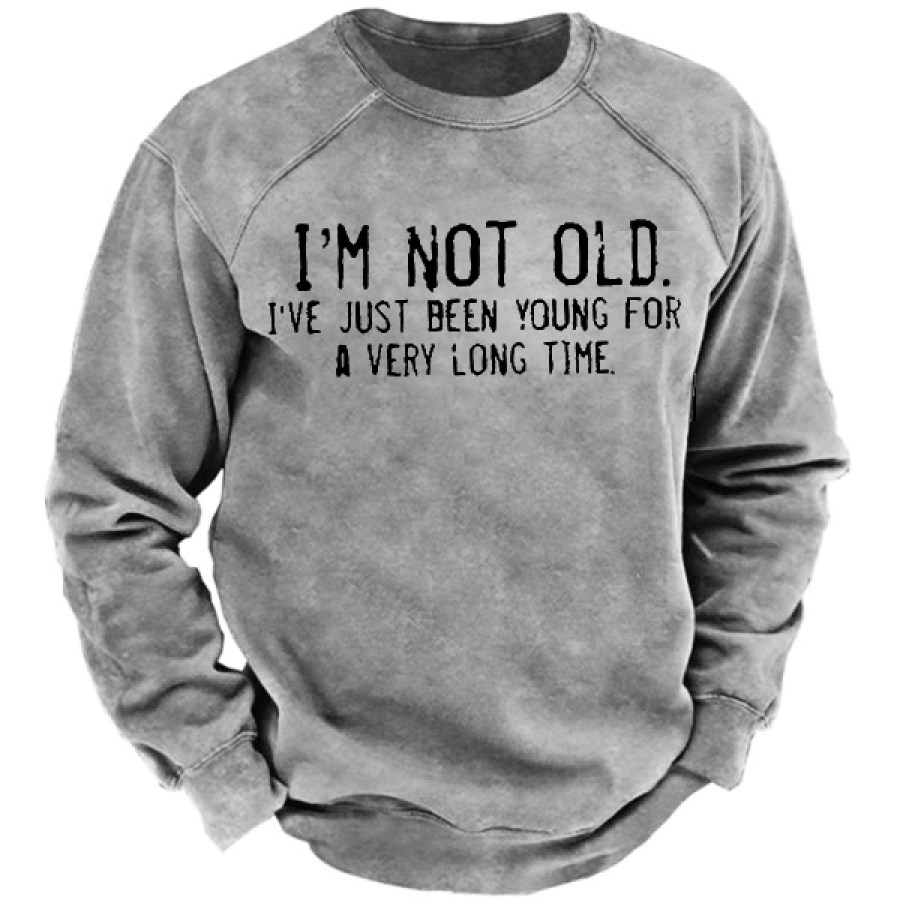 

I'm Not Old I've Just Been YounG For A Very Long Time Men's Outdoor Retro Sweatshirt