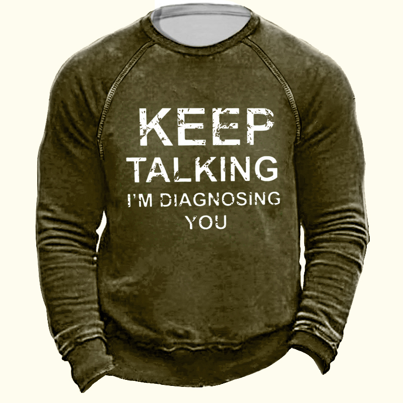 Keep Talking I'm Diagnosing Chic You Men's Outdoor Retro Casual Print Pullover Sweatshirt