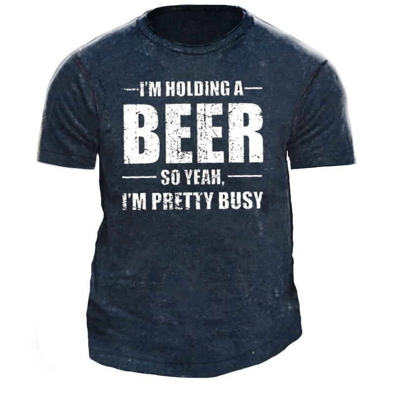 I'm Holding A Beer Chic So Yeah I'm Pretty Busy Men's Cotton T-shirt