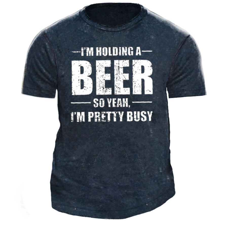 

I'm Holding A Beer So Yeah I'm Pretty Busy Men's Cotton T-shirt