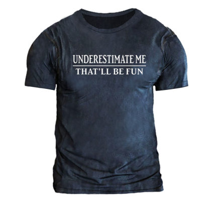 Underestimate Me That'll Be Fun Men's Print Cotton T-Shirt