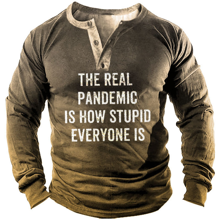 

The Real Pandemic Is How Stupid Everyone Is Men's Sweatshirt