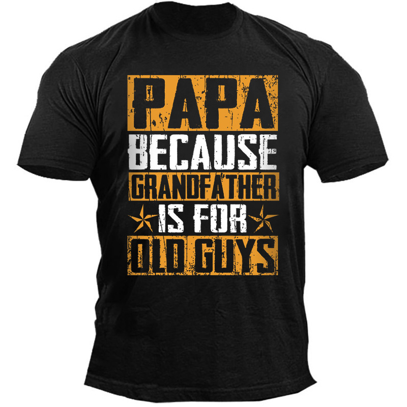 Men's Outdoor Papa Because Chic Grandfather Is For Old Guys Cotton T-shirt