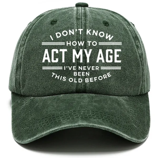 I Don't Know How To Act My Age I've Never Been This Old Before Sun Hat - Enocher.com 