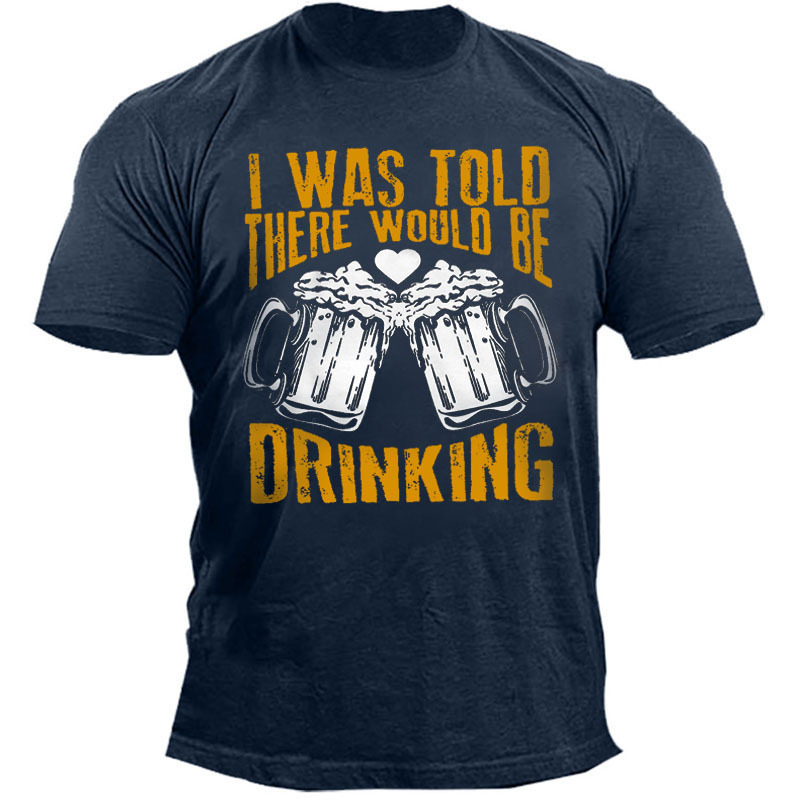 Men's Outdoor I Was Chic Told There Would Be Drinking Cotton T-shirt