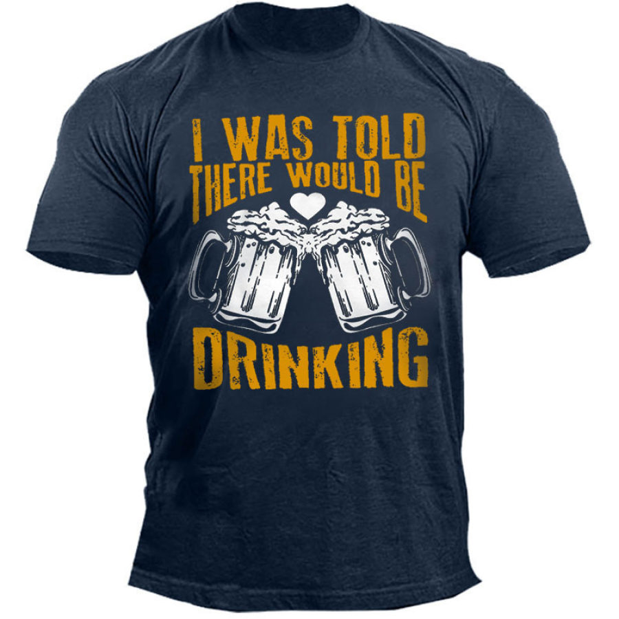 

Men's Outdoor I Was Told There Would Be Drinking Cotton T-Shirt