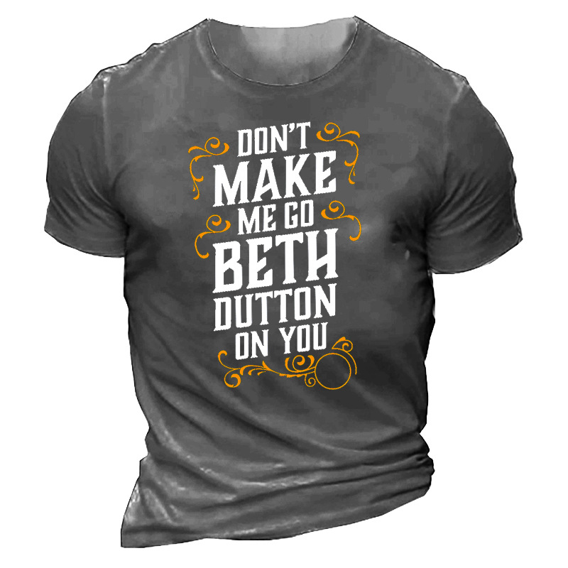 Don't Make Me Go Chic Beth Dutton On You Men's Cotton T-shirt