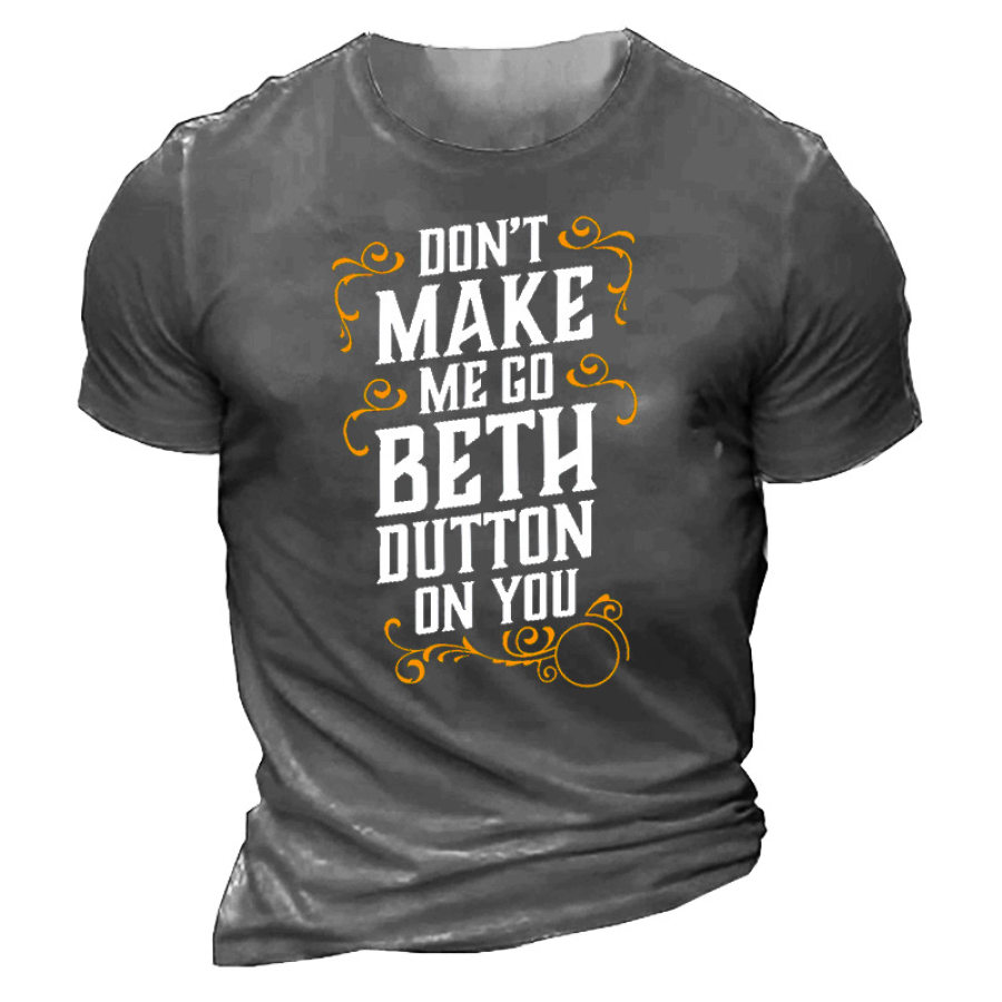 

Don't Make Me Go Beth Dutton On You Men's Cotton T-Shirt