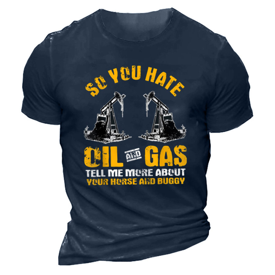 

Men's Outdoor So You Hate Oil Gas Cotton T-Shirt