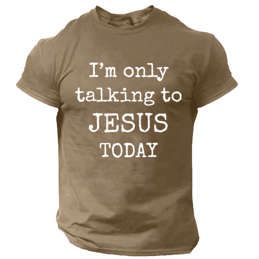 

I Am Only Talking To Jesus Today Men's Cotton Crew Neck T-Shirt