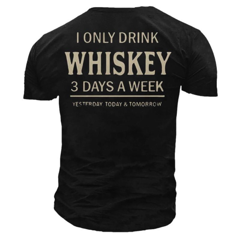 I Only Drinnk Whiskey Chic 3 Day A Week Men's Outdoor Cotton T-shirt
