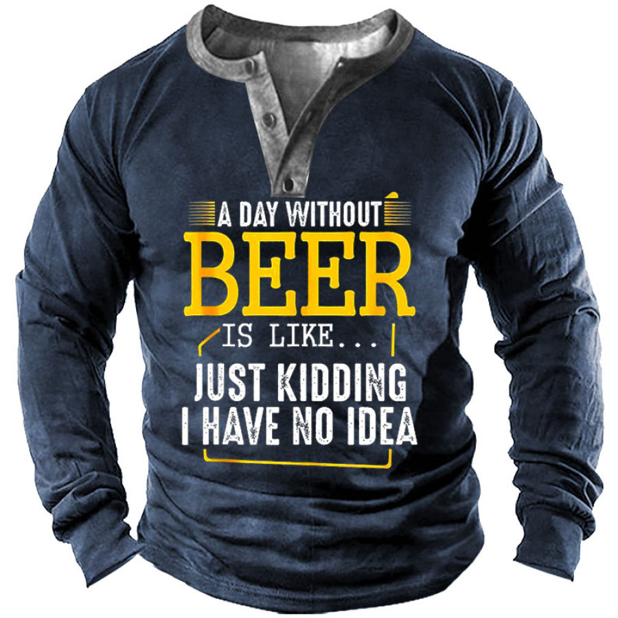 

A Day Without Wine Is Like Just Kidding I Have No Idea Men's Long Sleeves Henley Shirt