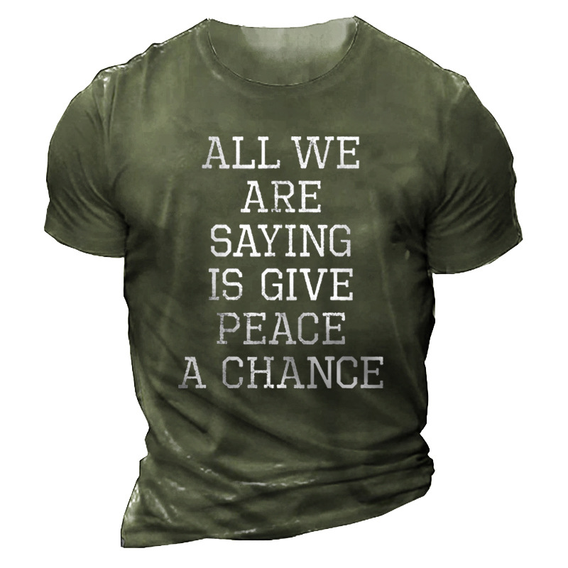 Men's All We Are Chic Saying Is Give Peace A Chance Cotton T-shirt
