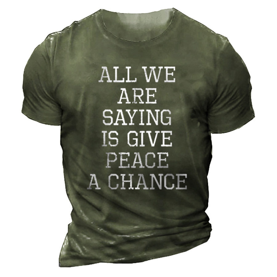 

Men's All We Are Saying Is Give Peace A Chance Cotton T-Shirt