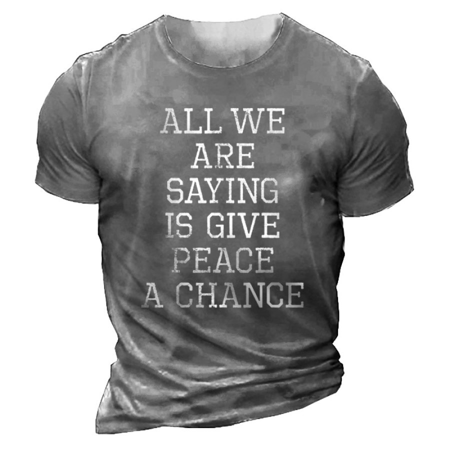 

Men's All We Are Saying Is Give Peace A Chance Cotton T-Shirt