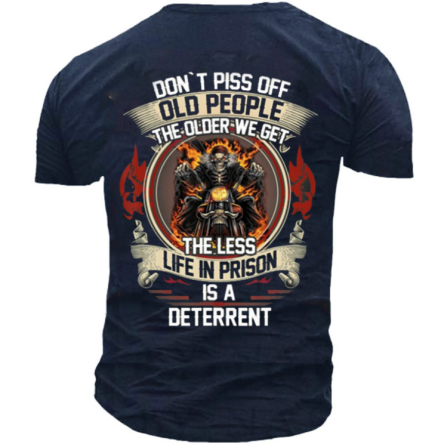 

Don't Piss Off Old People The Older We Get The Less "life In Prison" Is A Deterrent Men's T-shirt