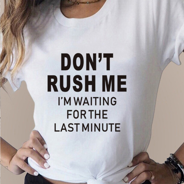 Don't Rush Me I'm Chic Waiting For The Last Minute Women's Cotton Funny T-shirt