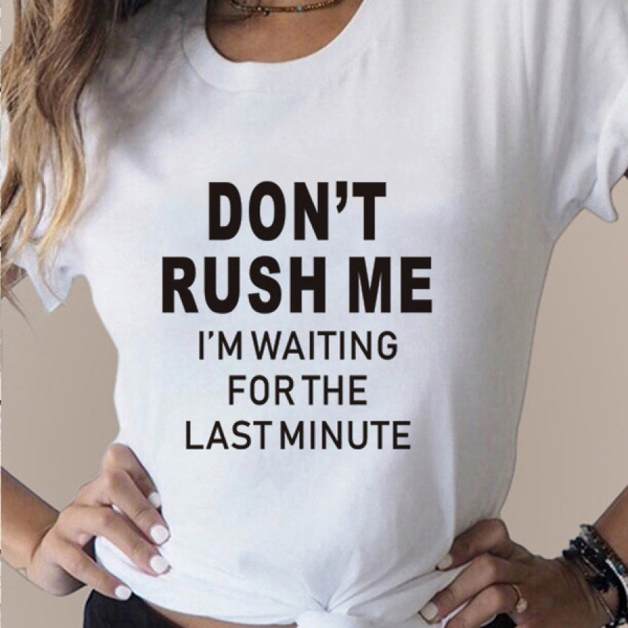 

Don't Rush Me I'm Waiting For The Last Minute Women's Cotton Funny T-Shirt