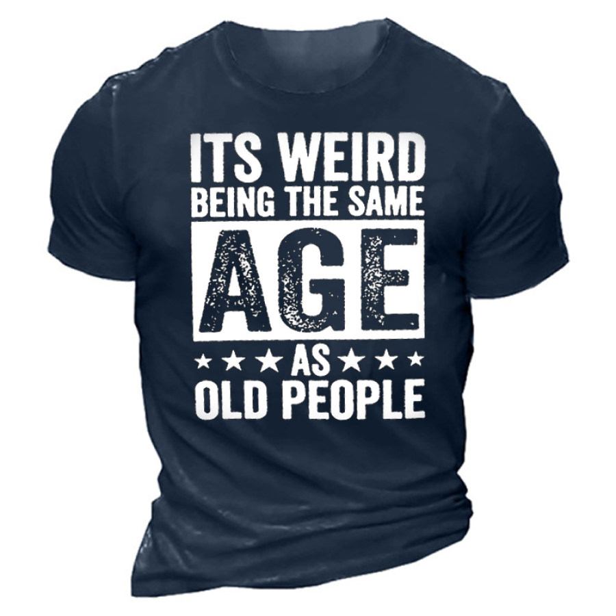 

It's Weird Being The Same Age As Old People Men's Short Sleeve Crew Neck T-shirt