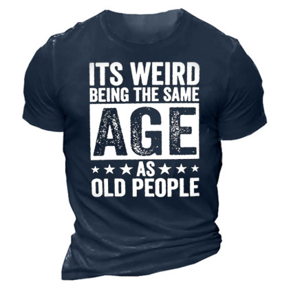 It's Weird Being The Same Age As Old People Men's Short Sleeve Crew Neck T-shirt