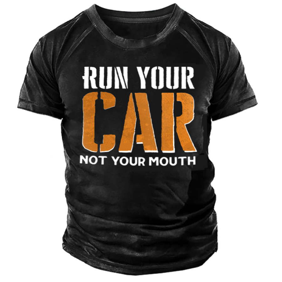 

Run Your Car Not Your Mouth Men's Funny T-shirt
